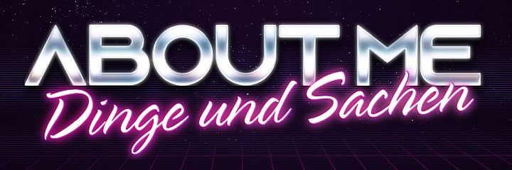 Dinge_und_Sachen_720x240_ABOUT_ME Kategoriebild ABOUT ME CyberNeon (Größe 720x240)